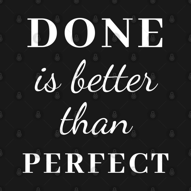 Done is Better than Perfect by suhwfan