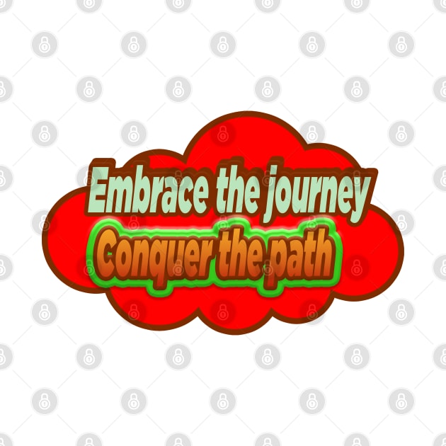 Embrace The Journey Conquer The Path-Tshirt by 2Deyes