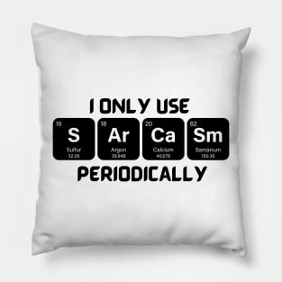 Funny Chemistry Shirt, Sarcastic T Shirt, Funny Science Shirt, Sarcastic Chemistry T Shirt, I Only Use Sarcasm Periodically T Shirt Pillow