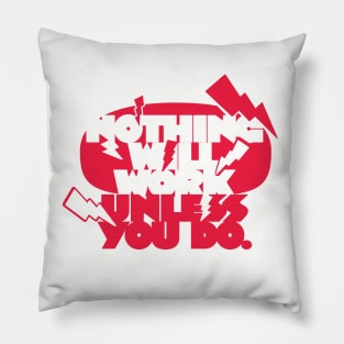 Nothing Will Work Unless You Do (Light Version) Pillow