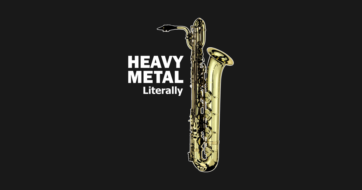 Literally Heavy Metal Baritone Saxophone Baritone