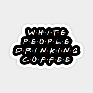 White People Drinking Coffee Magnet