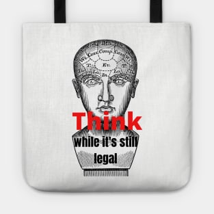 Think While It's Still Legal Tote