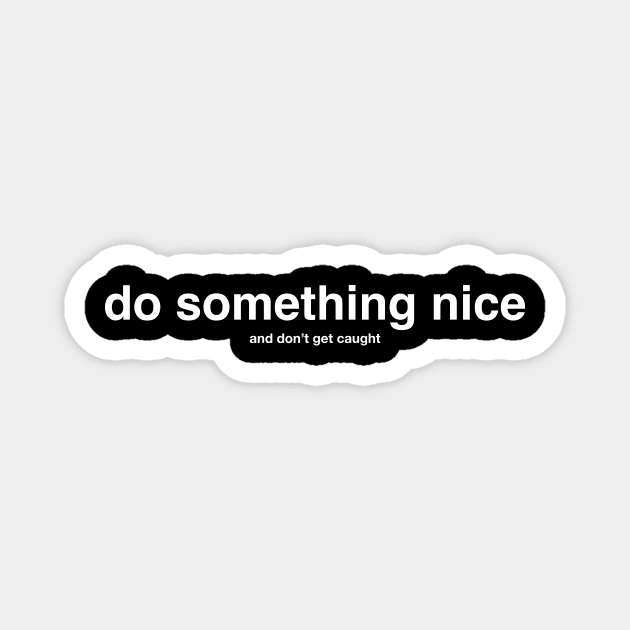 do something nice (and don't get caught) white letters Magnet by mhostetter