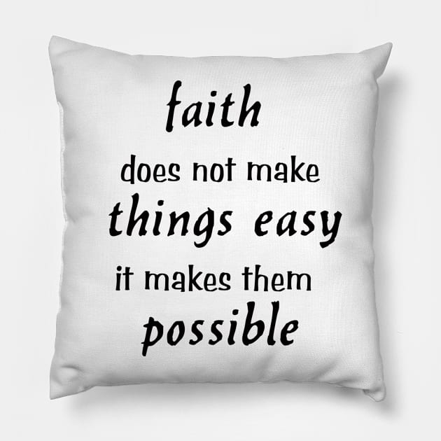 faith does not make things easy it makes them possible christian saying Luke 1:37 Pillow by happyhaven