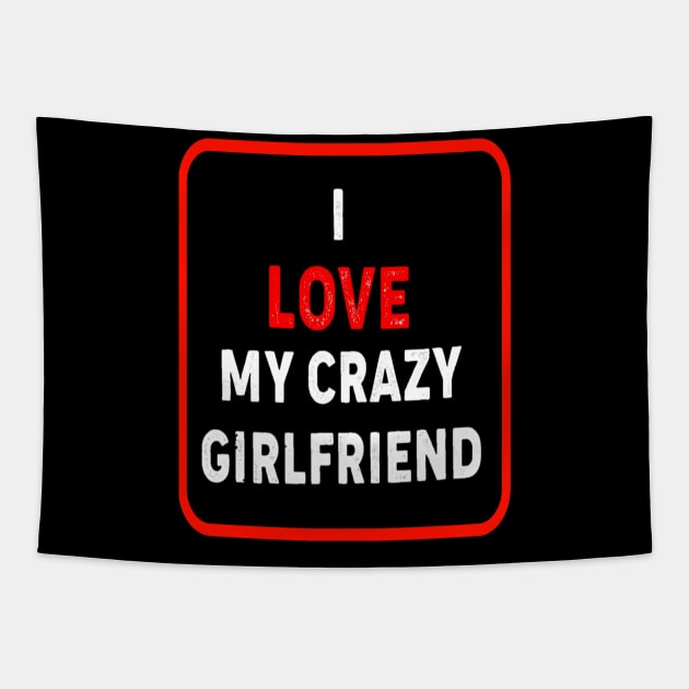 I Love My Crazy Girlfriend Tapestry by DZCHIBA