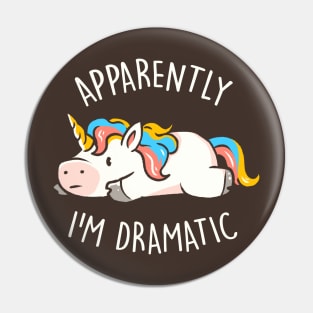 Apparently I'm Dramatic - Cute Funny Unicorn Gift Pin