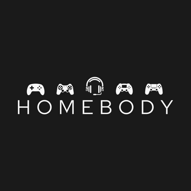 Homebody Gamer by RefinedApparelLTD