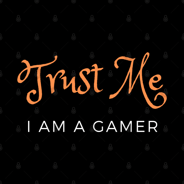 Trust Me I Am A Gamer 10 by Dippity Dow Five