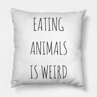 Eating Animals Is Weird Pillow