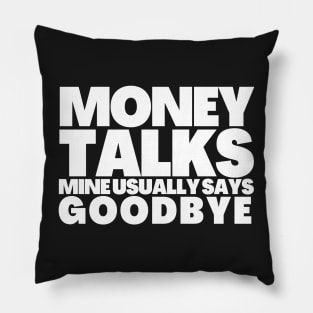 Funny Saying Money Talks Mine Usually Says GoodBye Pillow