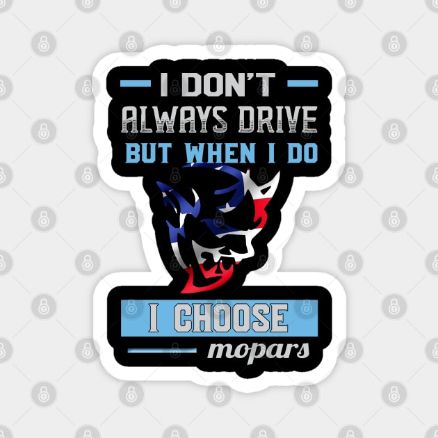 I don't always drive but when i do i choose mopar Magnet by MoparArtist 