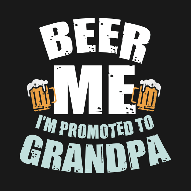 Beer Me Im Promoted To Grandpa Pregnancy Drinking Team by New Hights