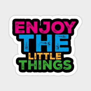 Enjoy the little things Magnet