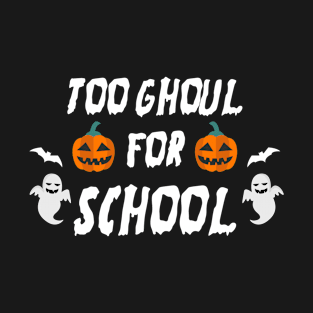 Halloween School Party Funny Gift - Too Ghoul For School T-Shirt