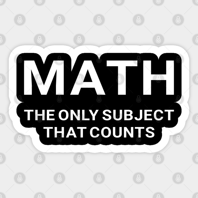 Math the Only Subject that Counts Funny Teacher Student - Funny Math - Sticker