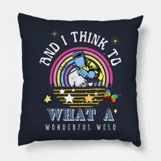 And i think to what a wonderful weld Pillow