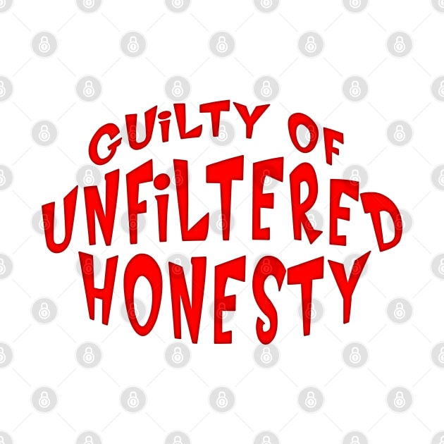 GUILTY OF UNFILTERED HONESTY by Roly Poly Roundabout