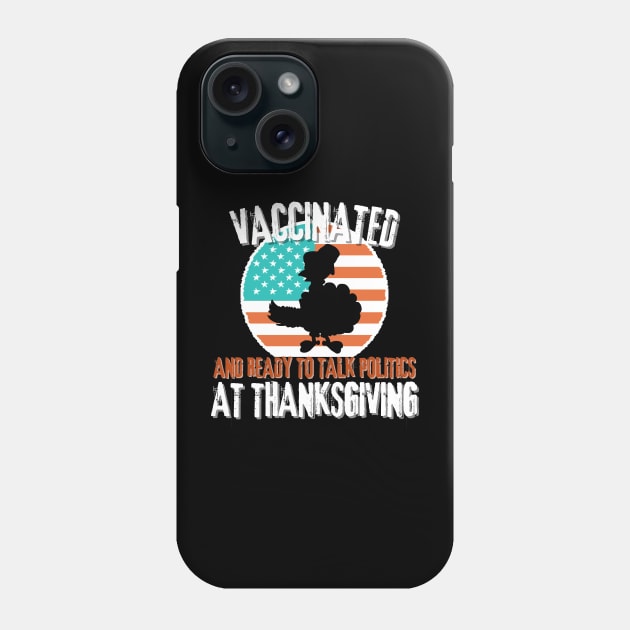 Vaccinated and ready to talk politics at thanksgiving Phone Case by hs Designs