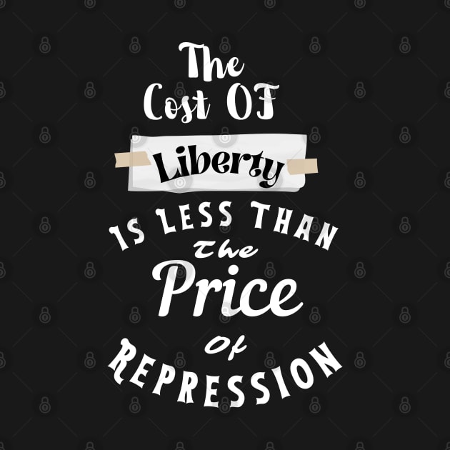 the Cost Of Liberty Is Less Than The Price Of Repression by rogergren