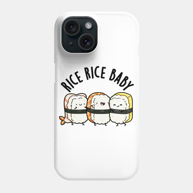 Rice Rice Baby Cute Sushi Pun Phone Case by punnybone