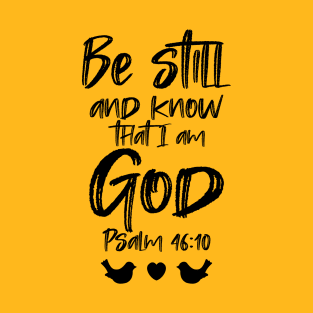 Be still and know that I am God - Psalm 46:10 T-Shirt