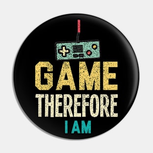 I Game Therefore I Am Pin