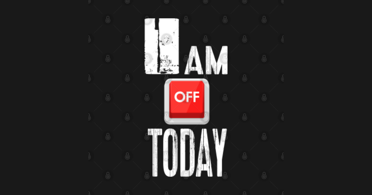 I Am Off Today Day Off Sticker TeePublic