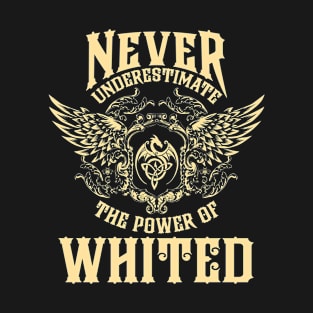 Whited Name Shirt Whited Power Never Underestimate T-Shirt