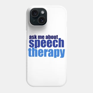 Ask Me About Speech Therapy Phone Case