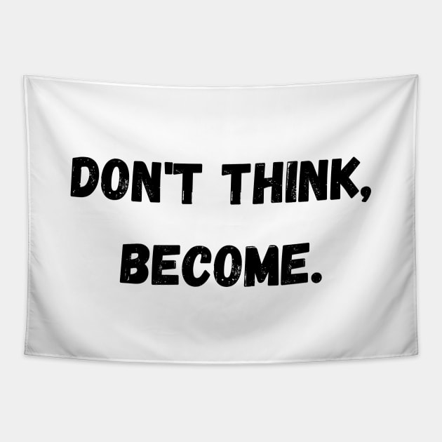Don't think, become. Tapestry by Random Prints
