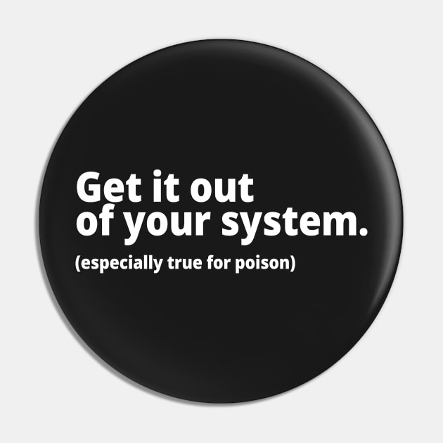 Get it out of your system. (especially true for poison) Pin by WittyChest