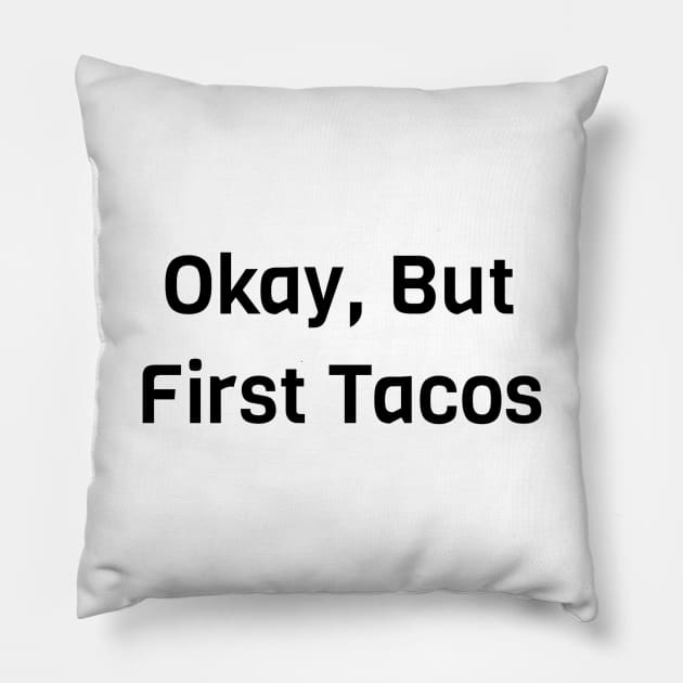 Okay But First Tacos Pillow by Jitesh Kundra