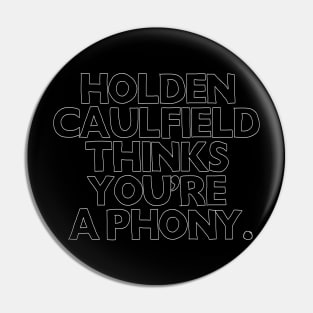 Holden Caulfield thinks you're a phony - Catcher In The Rye Humor Pin