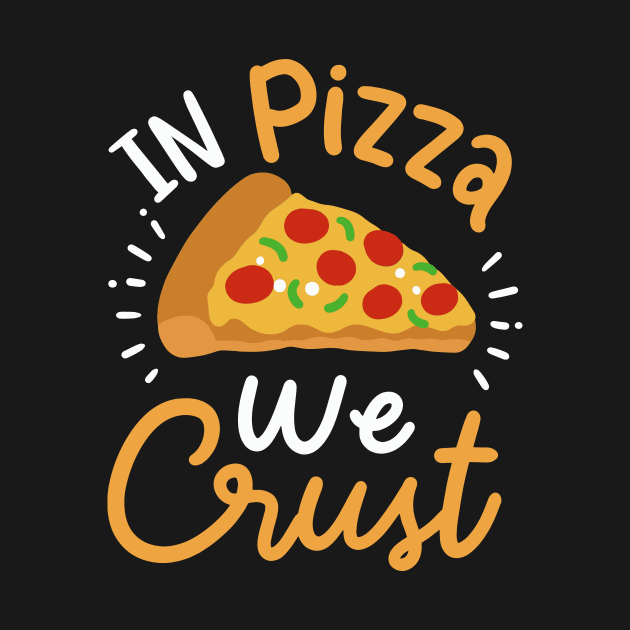 In Pizza We Crust by maxcode