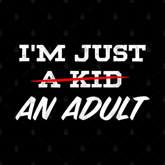 "I'M JUST AN ADULT" by ohyeahh