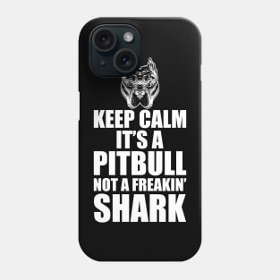 Pitbull - Keep calm it's a Pitbull not a freakin' shark Phone Case