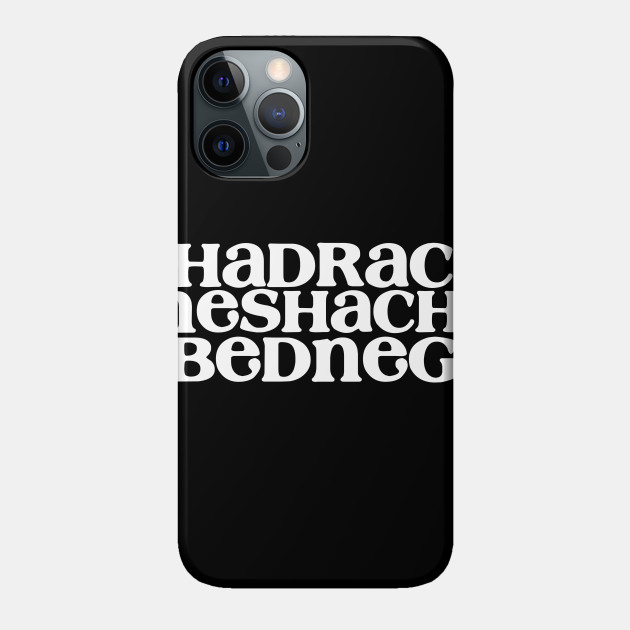 SHADRACH MESHACH& ABEDNEGO - Bible - Phone Case