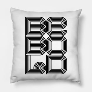 BE BOLD Pillow