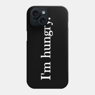 Funny quote I'm hungry Phone Case