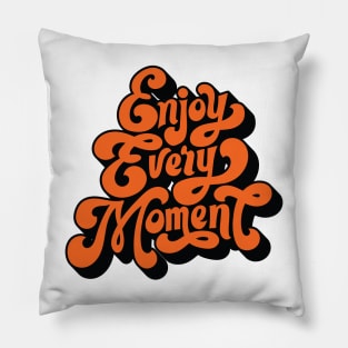 Enjoy Every Moment - Typography Positive Quote Pillow