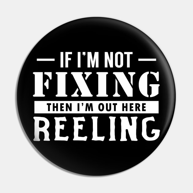 If I'm not Fixing, I'm Reeling Pin by giovanniiiii