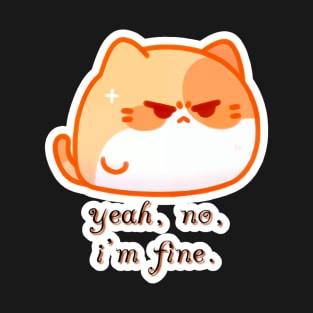 Fusspot Fluff - yeah, no, i'm fine. T-Shirt