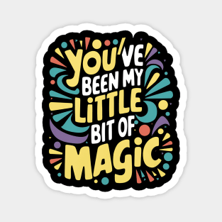You've Been My Little Bit Of Magic Magnet