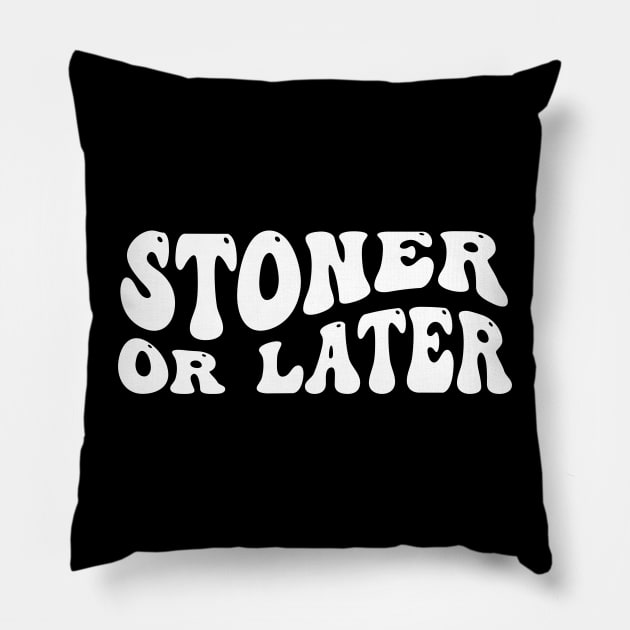 Stoner or Later Pillow by theramashley