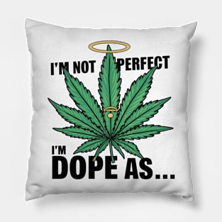 I'm not perfect I'm dope as... Pillow