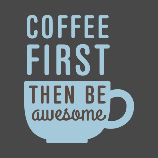 Coffee First Then Awesome T-Shirt