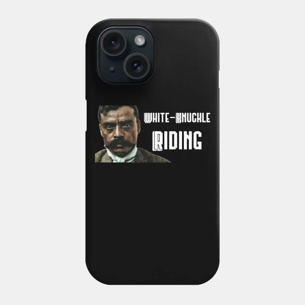 White-Knuckle Riding Zapata Funny Wear For Bikers Phone Case by TruckerJunk