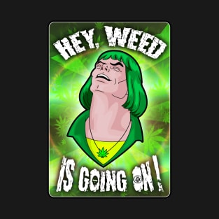 Hey Weed is going on T-Shirt