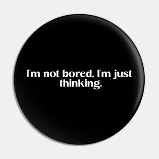 I'm not bored, I'm just thinking. Thinkers humor Pin